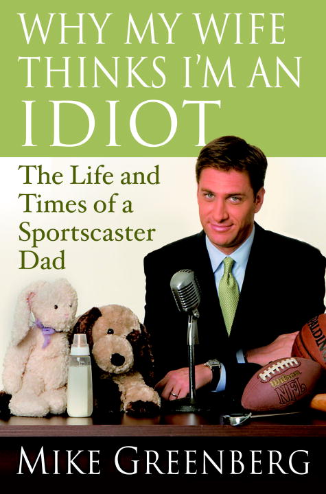 Title details for Why My Wife Thinks I'm an Idiot by Mike Greenberg - Available